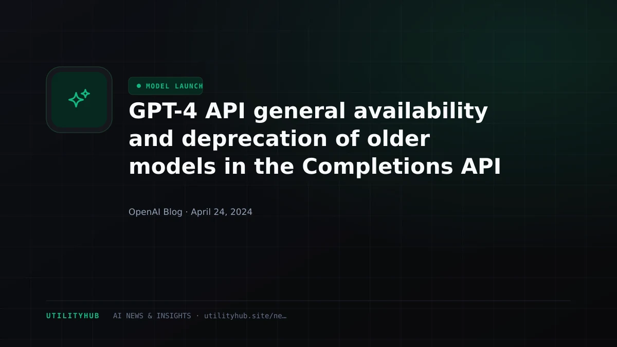 Visual reporting for GPT-4 API general availability and deprecation of older models in the Completions API