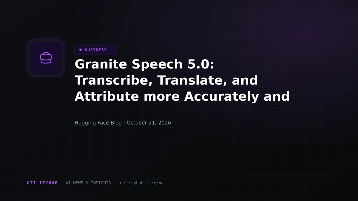Granite Speech 5.0: Transcribe, Translate, and Attribute more Accurately and Faster