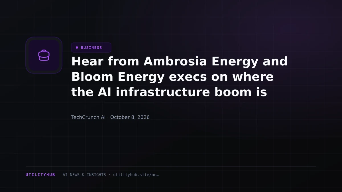 Visual reporting for Hear from Ambrosia Energy and Bloom Energy execs on where the AI infrastructure boom is creating opportunity at TechCrunch Disrupt 2026
