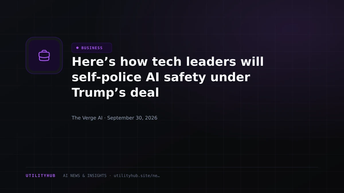 Visual reporting for Here’s how tech leaders will self-police AI safety under Trump’s deal