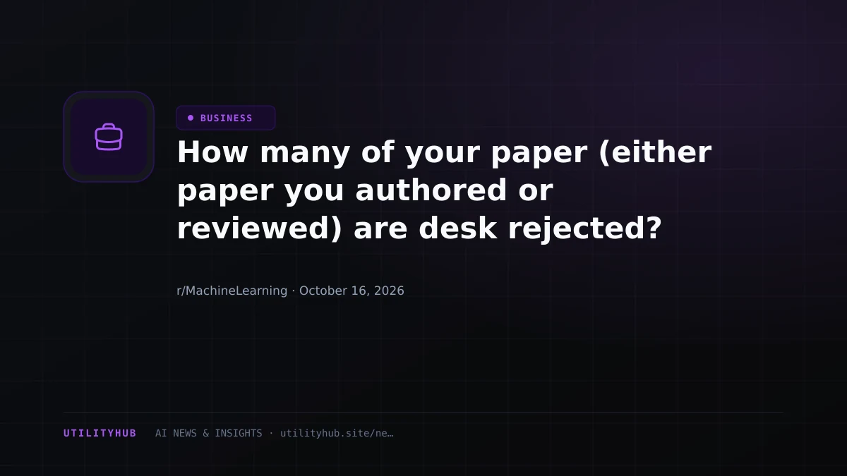 How many of your paper (either paper you authored or reviewed) are desk rejected?
