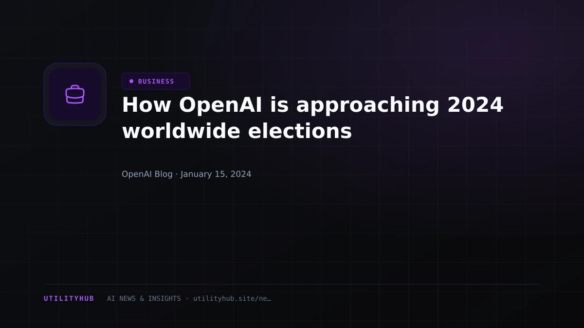 Visual reporting for How OpenAI is approaching 2024 worldwide elections
