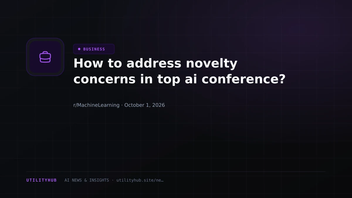 How to address novelty concerns in top ai conference?