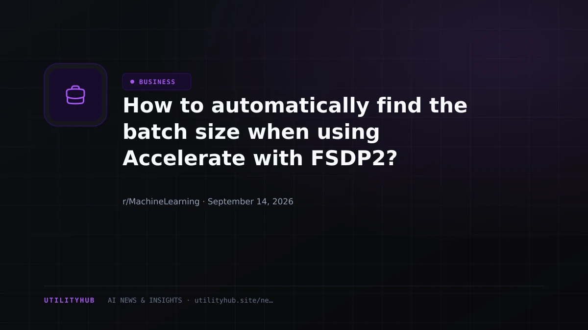 Visual for How to automatically find the batch size when using Accelerate with FSDP2?