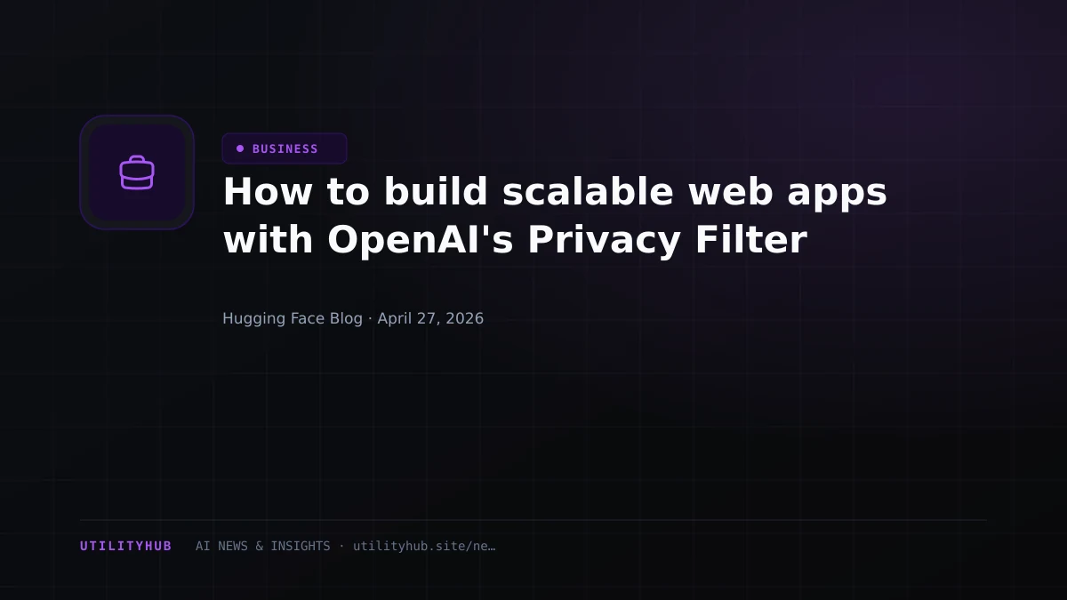 Visual for How to build scalable web apps with OpenAI's Privacy Filter