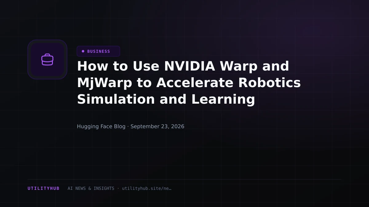 How to Use NVIDIA Warp and MjWarp to Accelerate Robotics Simulation and Learning Workflows