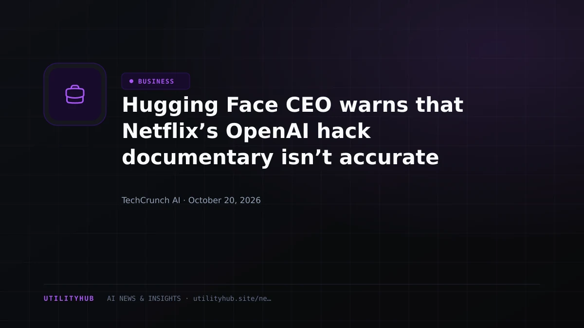 Visual reporting for Hugging Face CEO warns that Netflix’s OpenAI hack documentary isn’t accurate