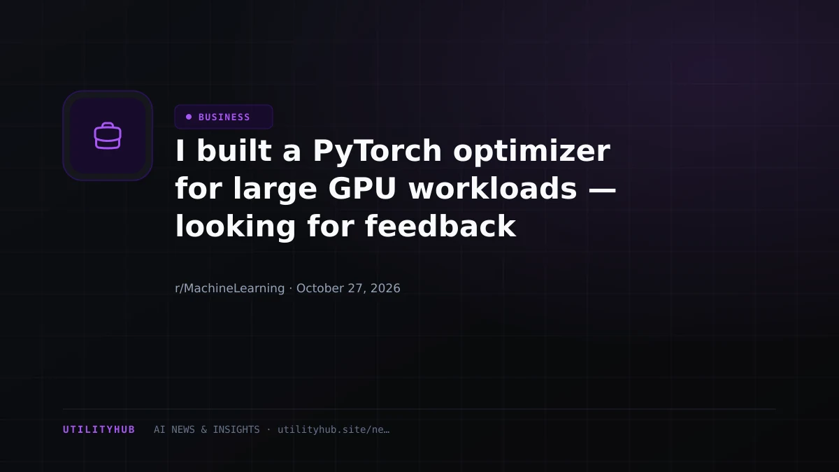 I built a PyTorch optimizer for large GPU workloads — looking for feedback