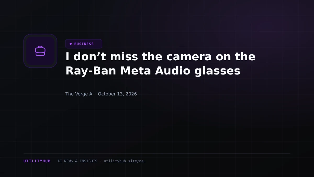 Visual reporting for I don’t miss the camera on the Ray-Ban Meta Audio glasses