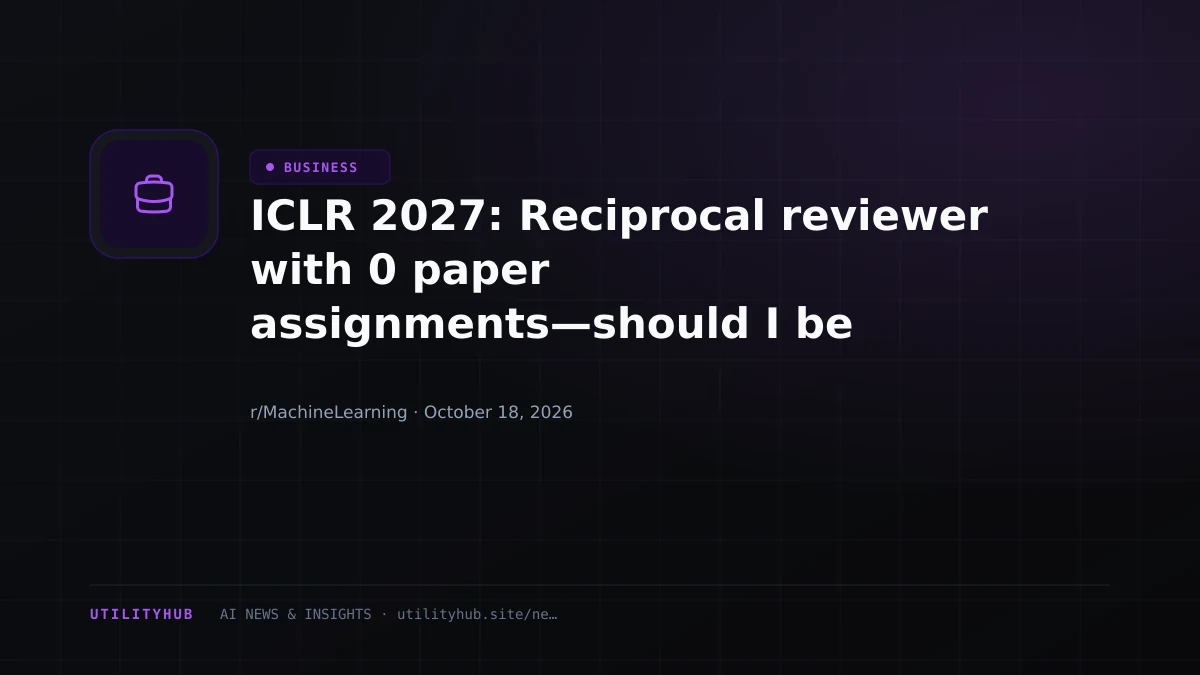 Visual reporting for ICLR 2027: Reciprocal reviewer with 0 paper assignments—should I be concerned?