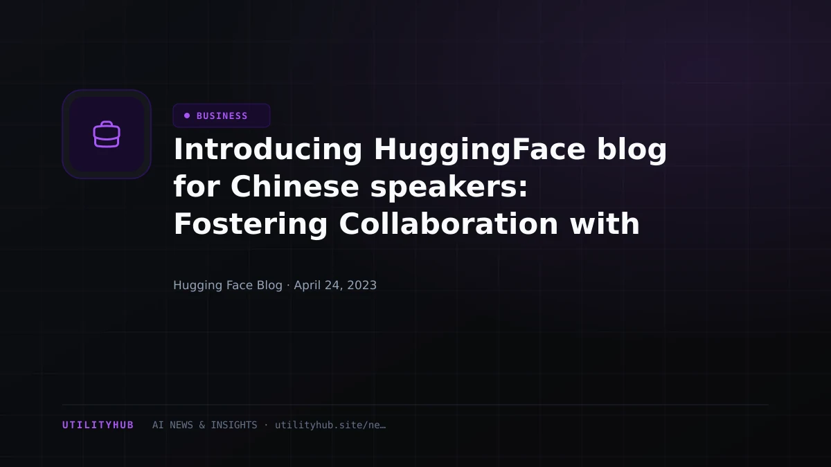 Visual reporting for Introducing HuggingFace blog for Chinese speakers: Fostering Collaboration with the Chinese AI community
