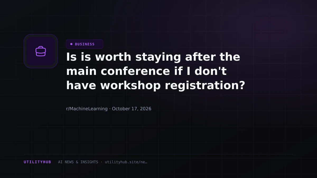 Is is worth staying after the main conference if I don't have workshop registration? (NeurIPS)