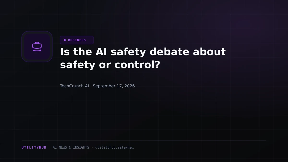 Visual for Is the AI safety debate about safety or control?