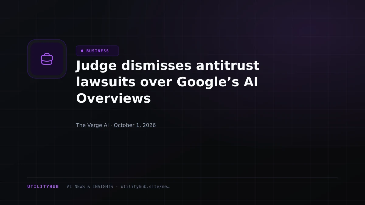 Visual reporting for Judge dismisses antitrust lawsuits over Google’s AI Overviews