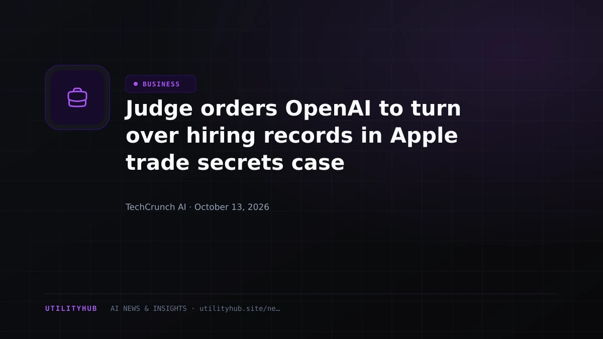 Judge orders OpenAI to turn over hiring records in Apple trade secrets case