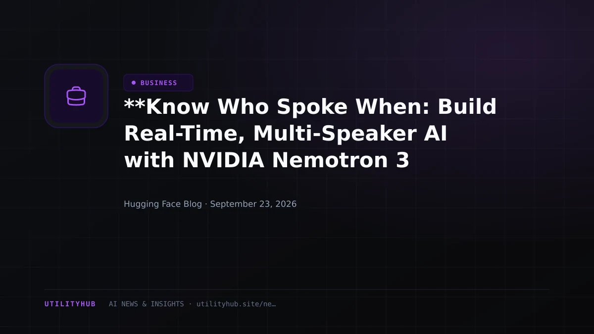 Visual for **Know Who Spoke When: Build Real-Time, Multi-Speaker AI with NVIDIA Nemotron 3 Diarization**