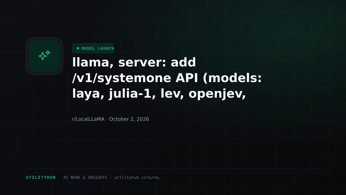 Visual reporting for llama, server: add /v1/systemone API (models: laya, julia-1, lev, openjev, kev) by ngxson · Pull Request #29818 · ggml-org/llama.cpp