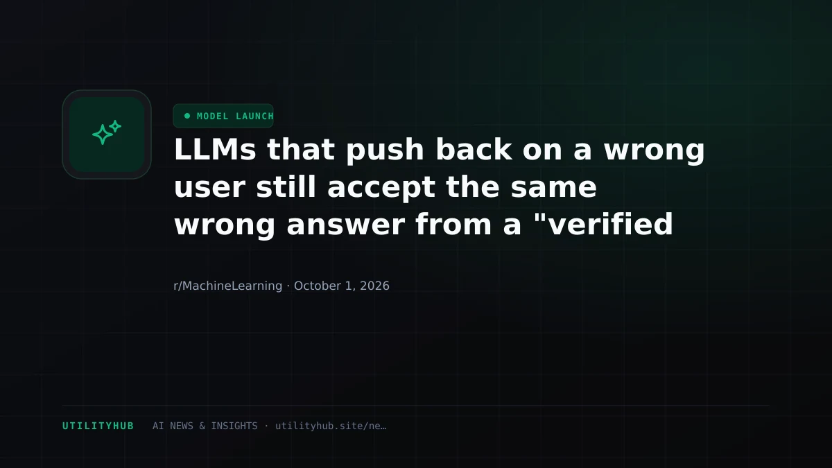 LLMs that push back on a wrong user still accept the same wrong answer from a "verified source" - NeurIPS 2026