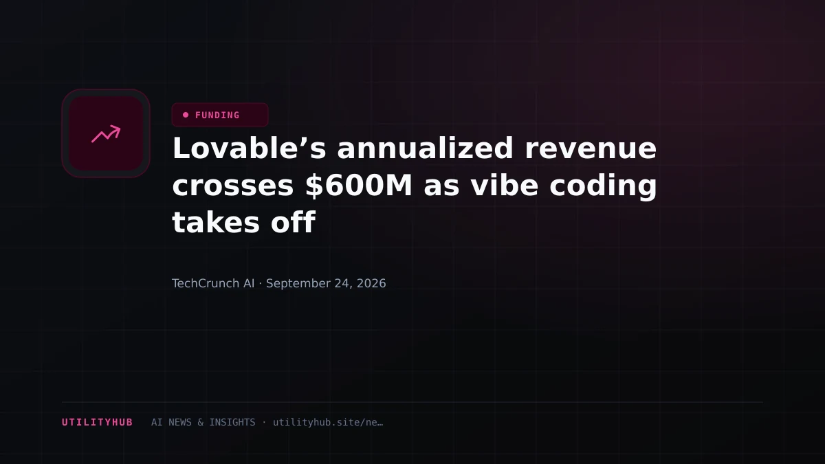 Lovable’s annualized revenue crosses $600M as vibe coding takes off