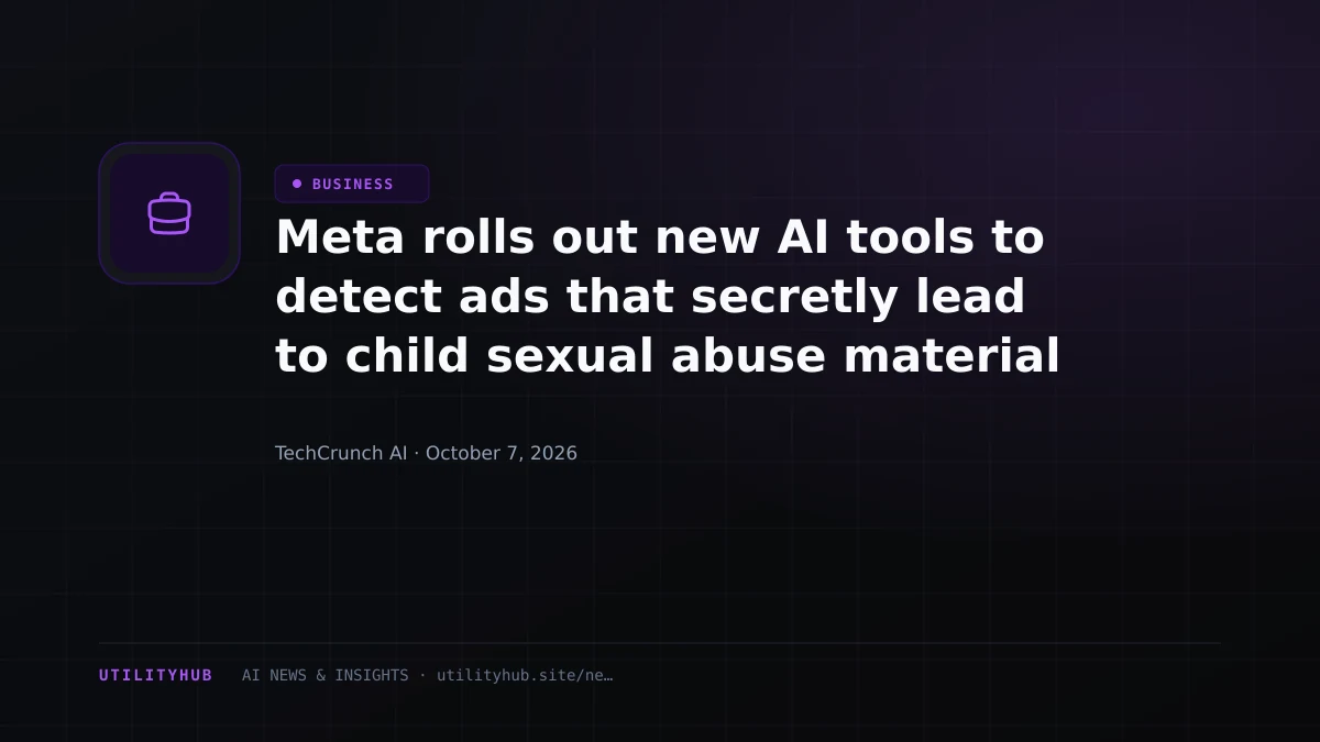 Visual reporting for Meta rolls out new AI tools to detect ads that secretly lead to child sexual abuse material