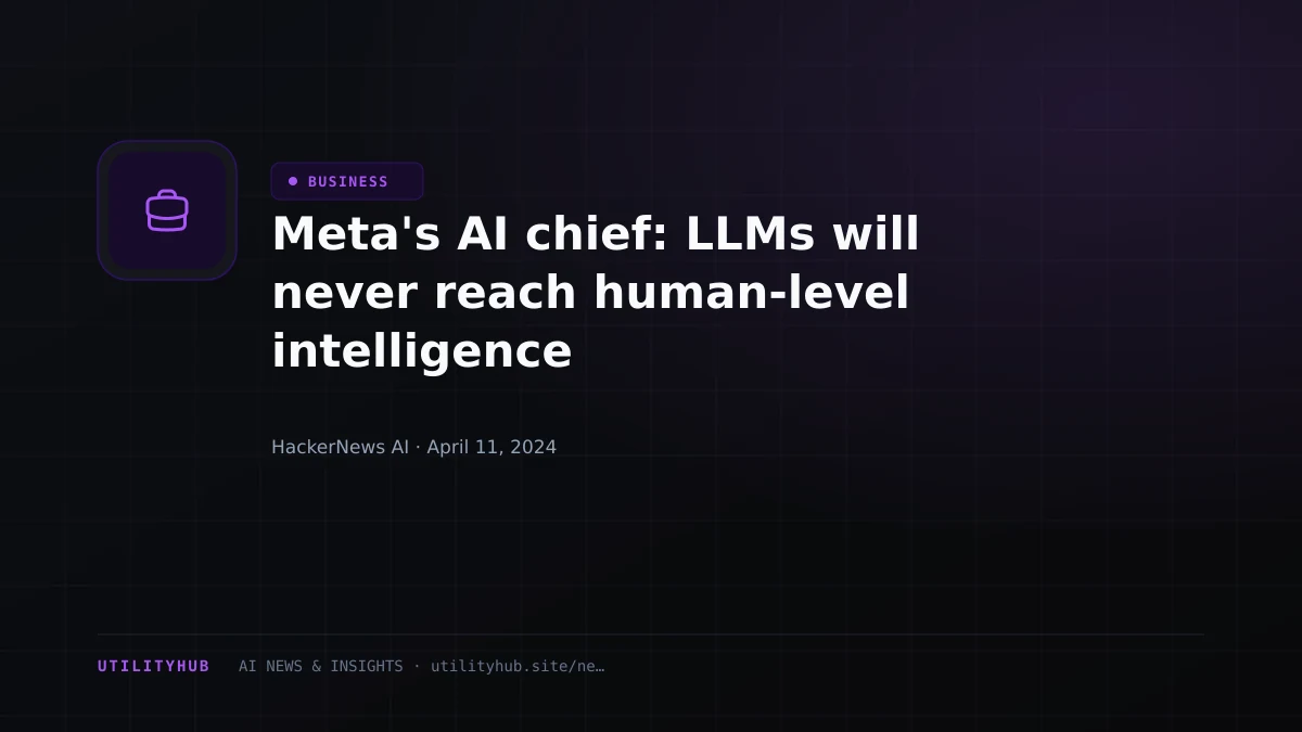 Visual reporting for Meta's AI chief: LLMs will never reach human-level intelligence