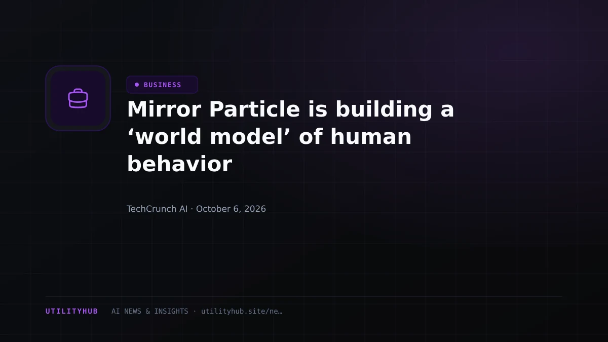 Mirror Particle is building a ‘world model’ of human behavior