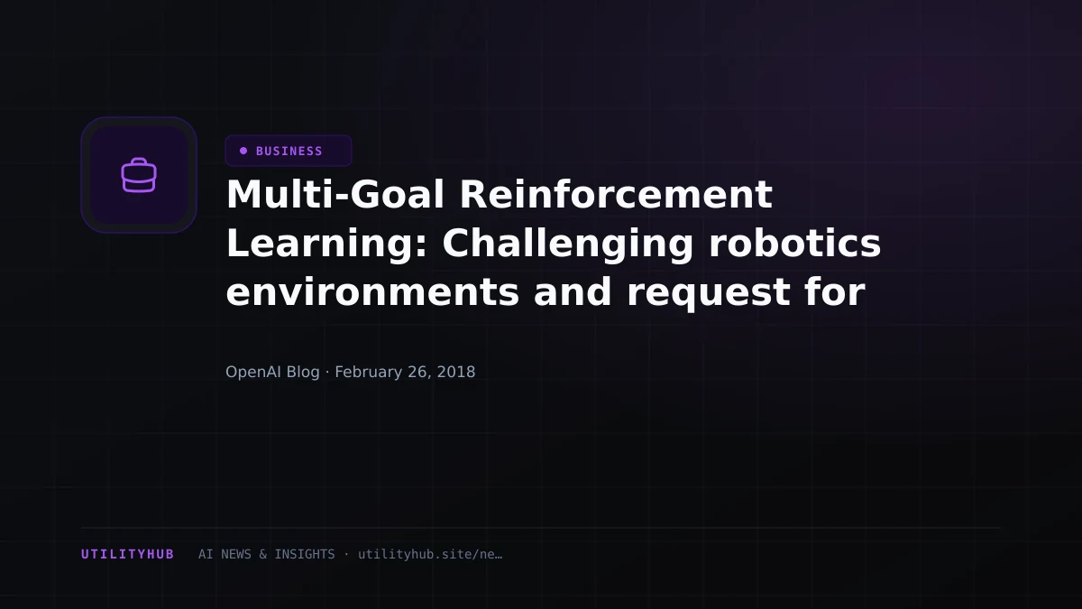 Visual reporting for Multi-Goal Reinforcement Learning: Challenging robotics environments and request for research