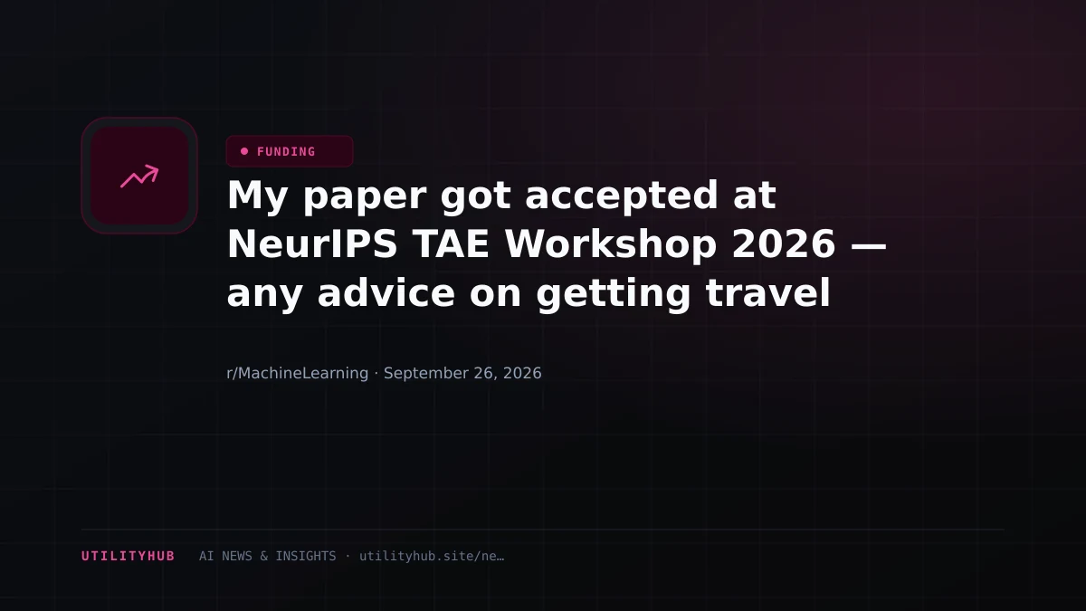Visual for My paper got accepted at NeurIPS TAE Workshop 2026 — any advice on getting travel funding?