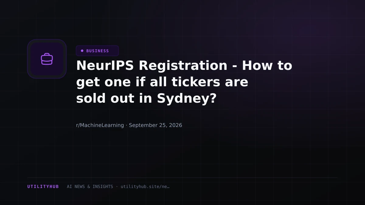 NeurIPS Registration - How to get one if all tickers are sold out in Sydney?
