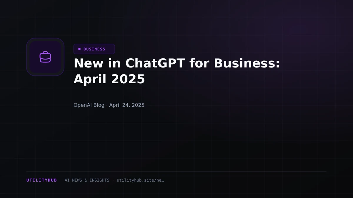 Visual reporting for New in ChatGPT for Business: April 2025