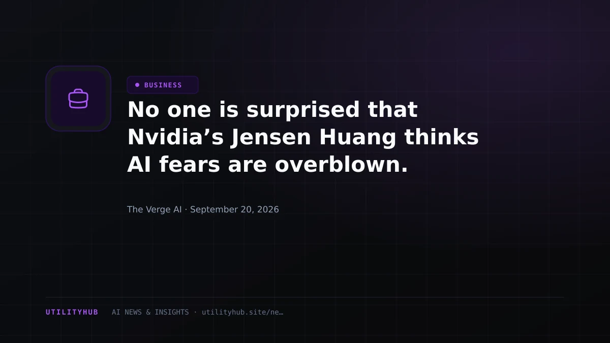 No one is surprised that Nvidia’s Jensen Huang thinks AI fears are overblown.