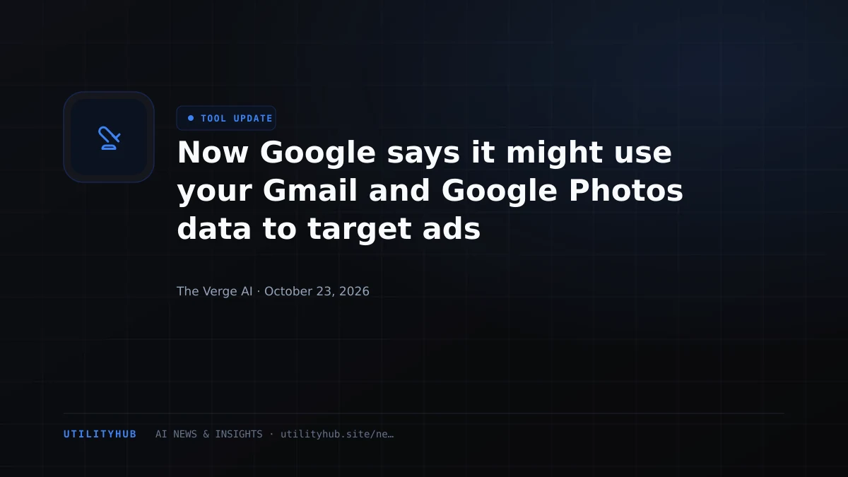 Now Google says it might use your Gmail and Google Photos data to target ads