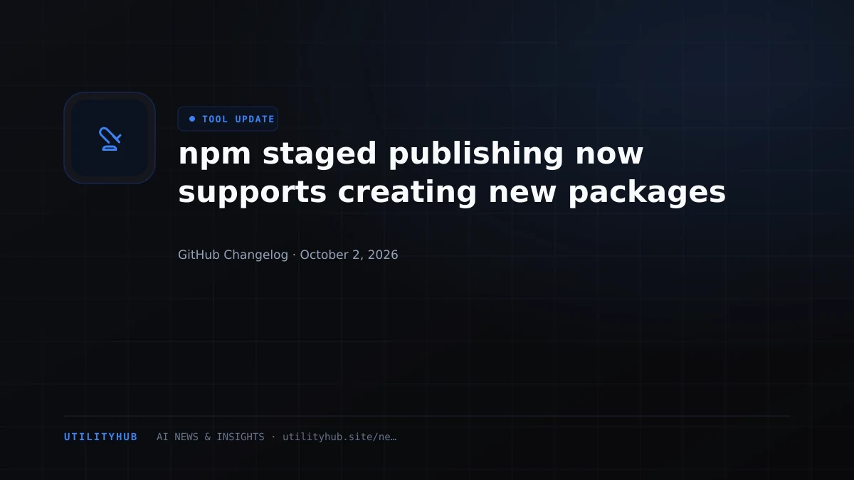 Visual reporting for npm staged publishing now supports creating new packages
