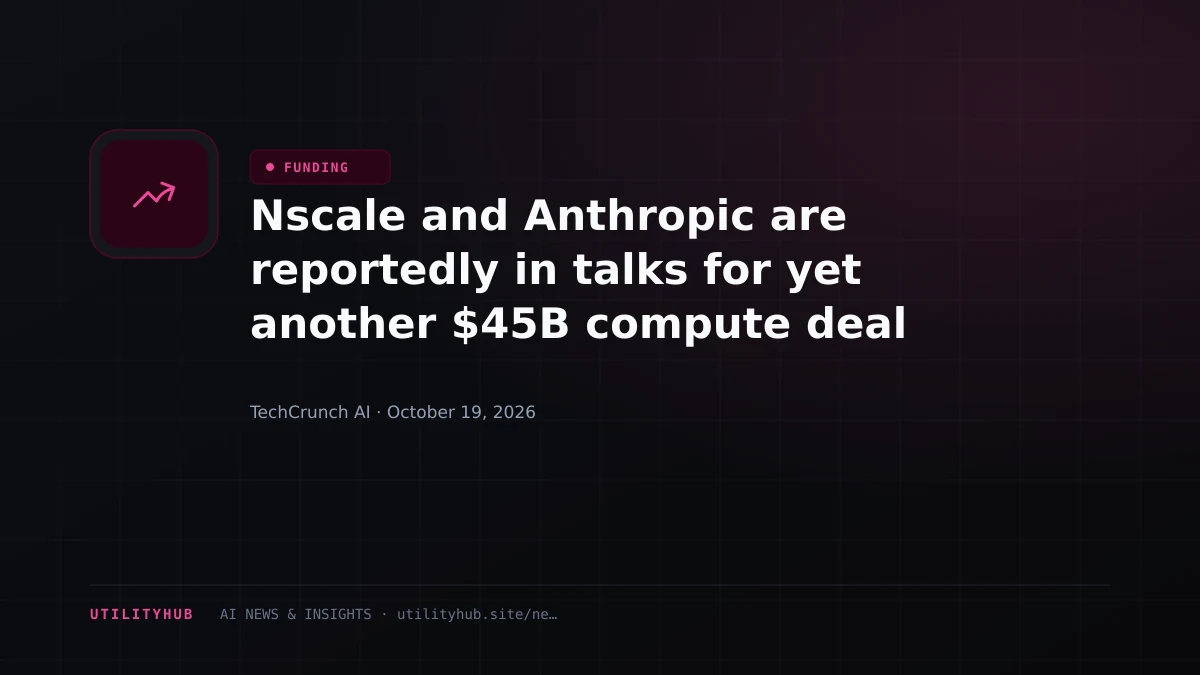 Visual reporting for Nscale and Anthropic are reportedly in talks for yet another $45B compute deal