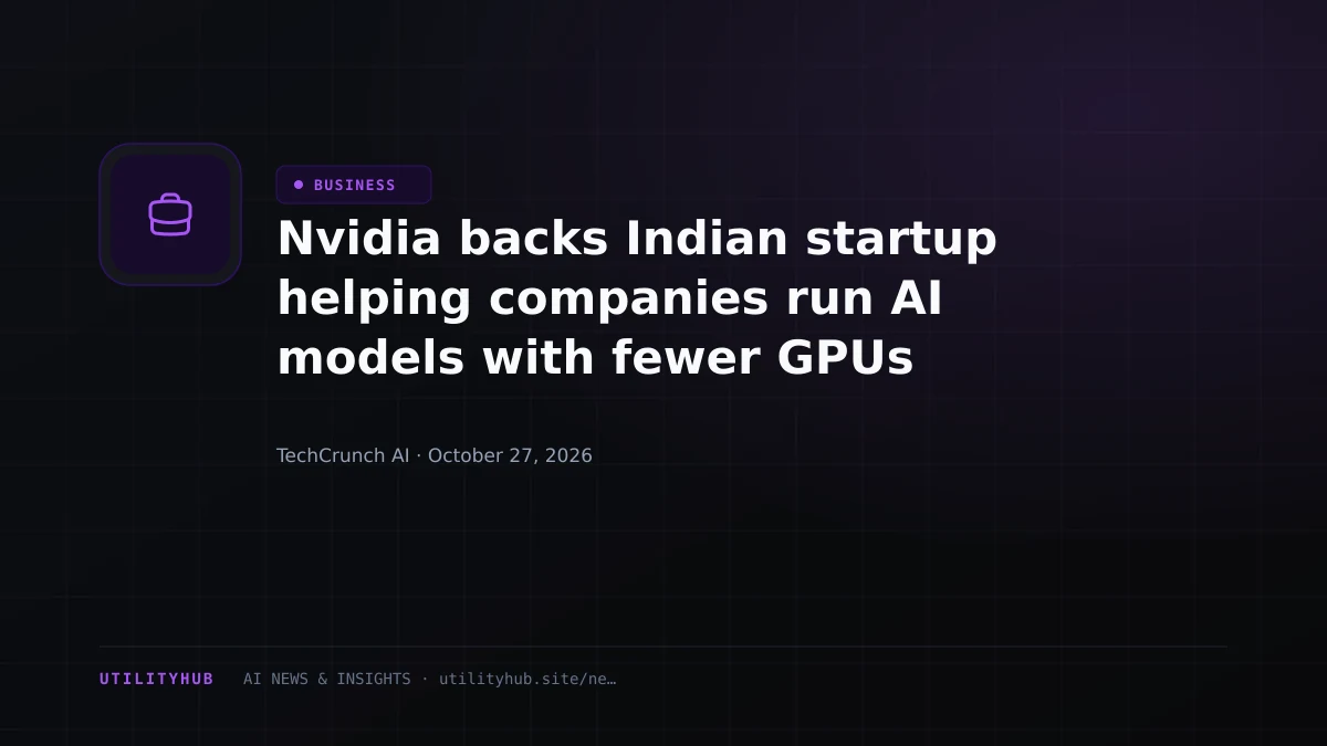 Nvidia backs Indian startup helping companies run AI models with fewer GPUs