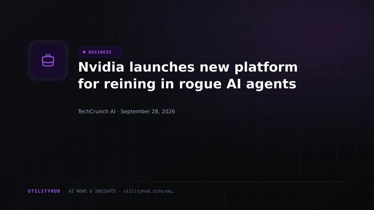 Nvidia launches new platform for reining in rogue AI agents