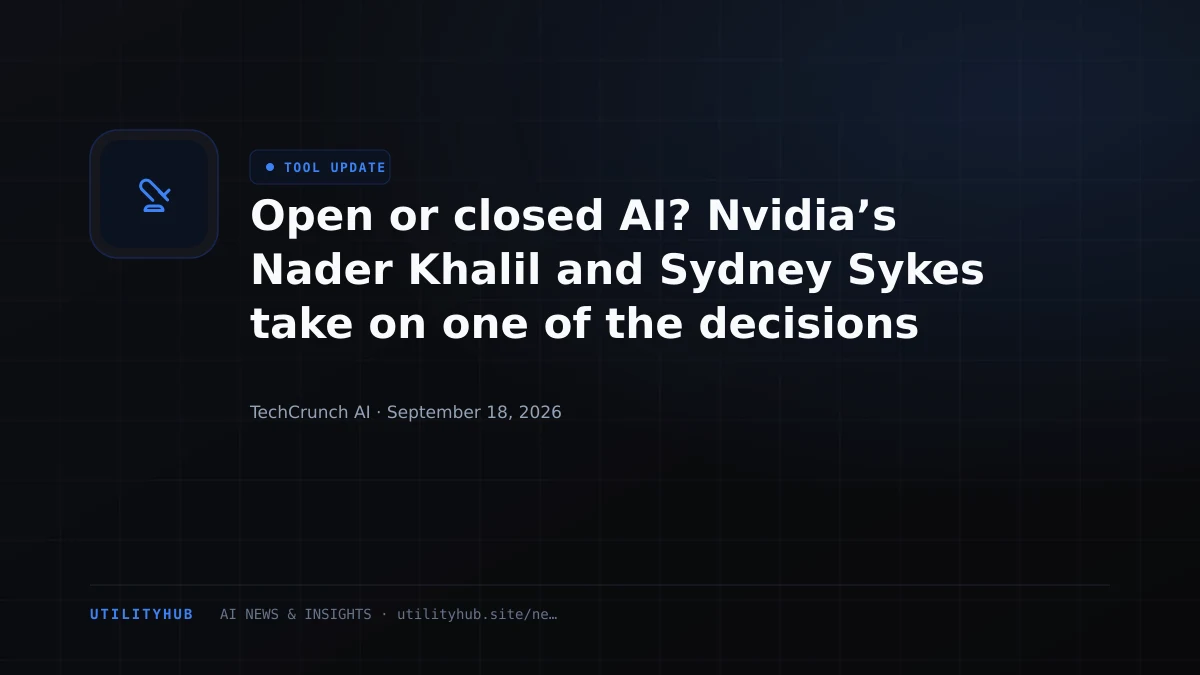 Open or closed AI? Nvidia’s Nader Khalil and Sydney Sykes take on one of the decisions shaping next-gen startups at TechCrunch Disrupt 2026