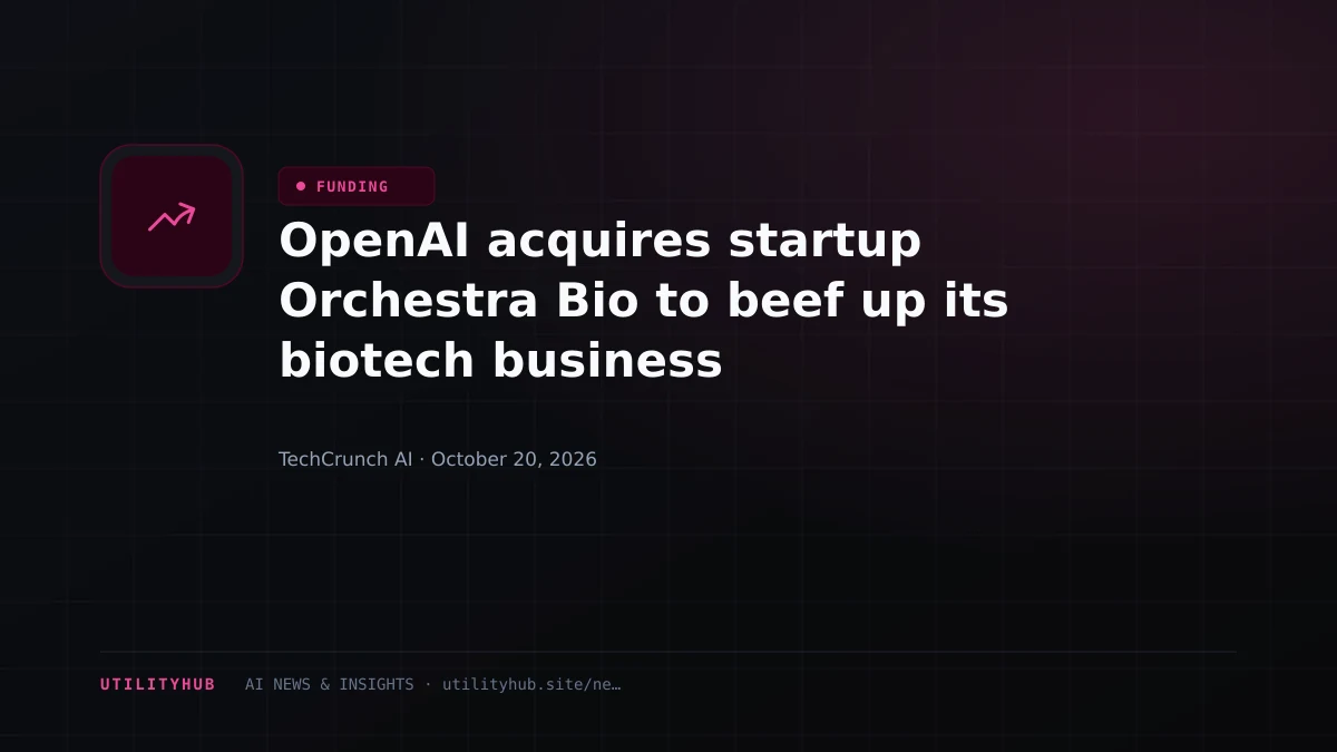 OpenAI acquires startup Orchestra Bio⁠ to beef up its biotech business