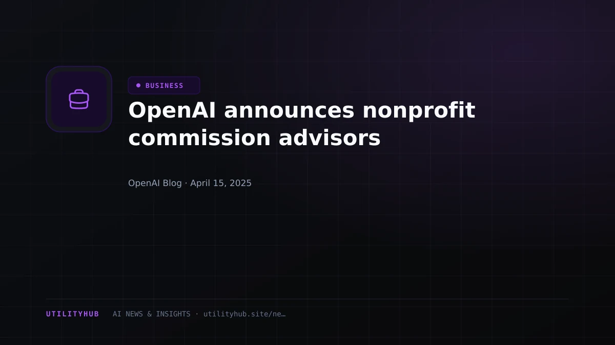 Visual reporting for OpenAI announces nonprofit commission advisors