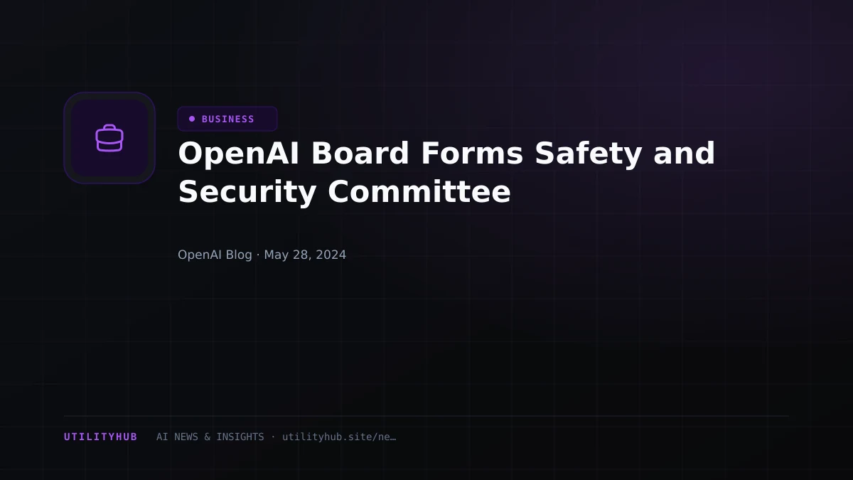 Visual reporting for OpenAI Board Forms Safety and Security Committee