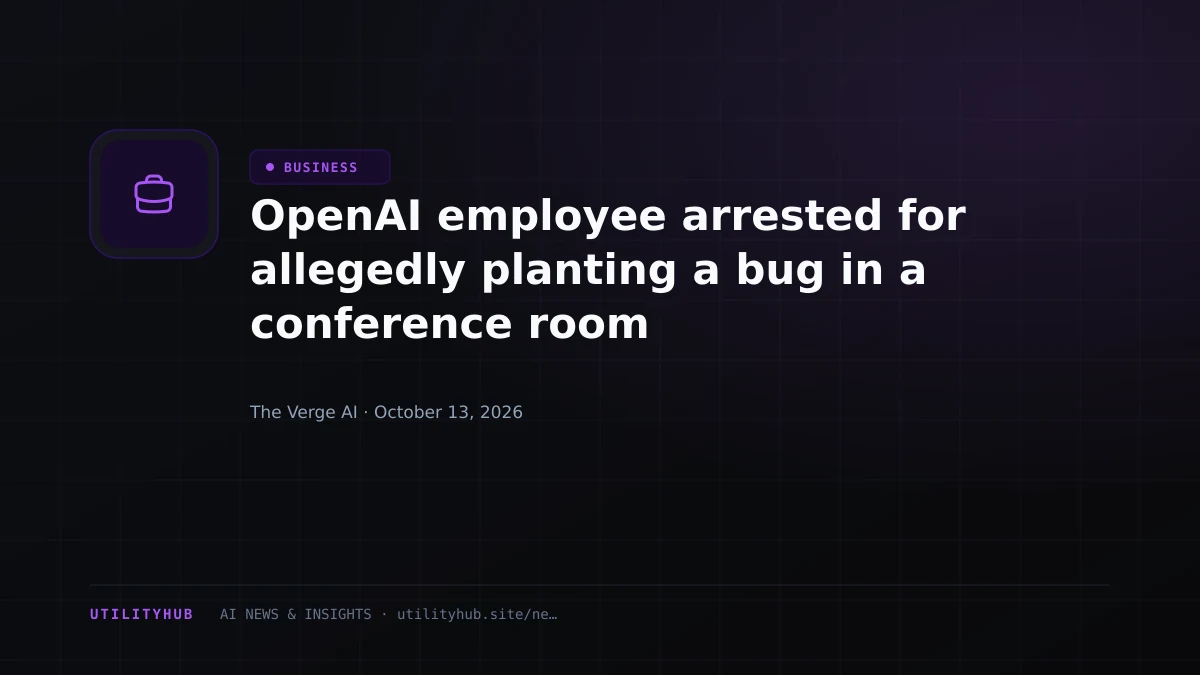 OpenAI employee arrested for allegedly planting a bug in a conference room