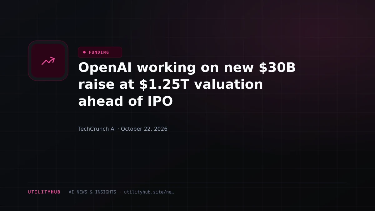 Visual reporting for OpenAI working on new $30B raise at $1.25T valuation ahead of IPO