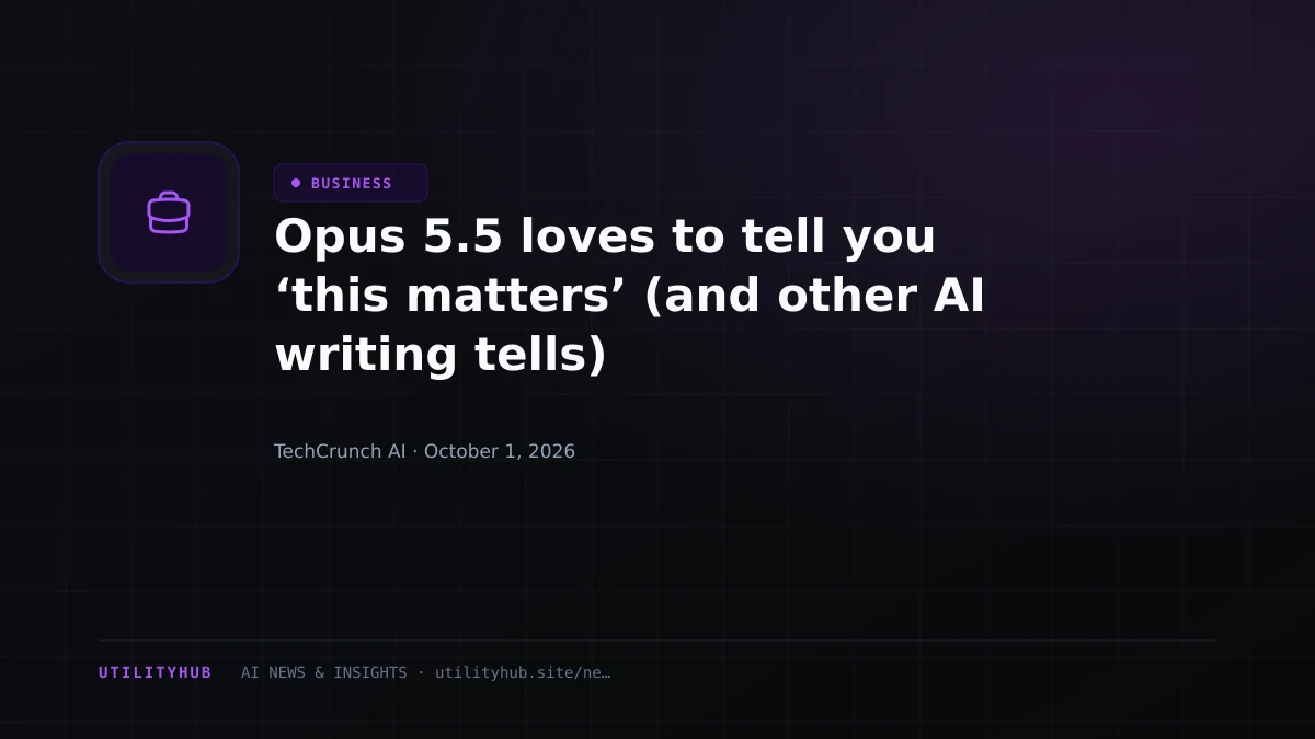 Visual reporting for Opus 5.5 loves to tell you ‘this matters’ (and other AI writing tells)