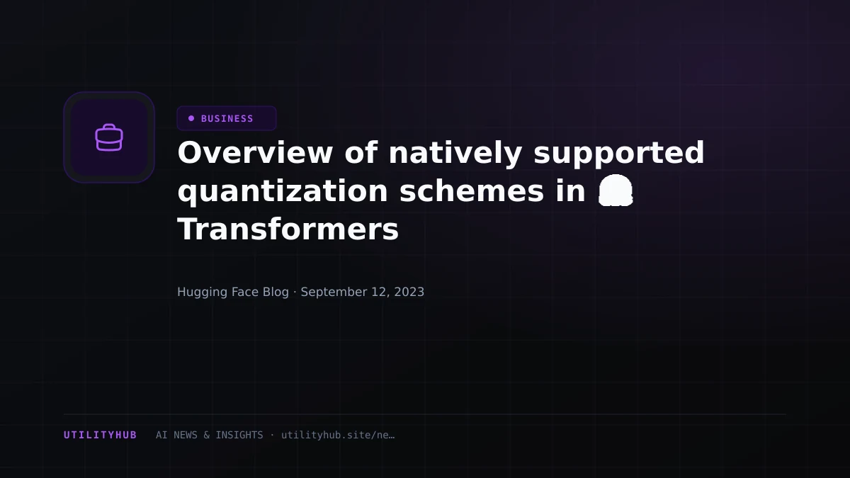 Visual reporting for Overview of natively supported quantization schemes in 🤗 Transformers