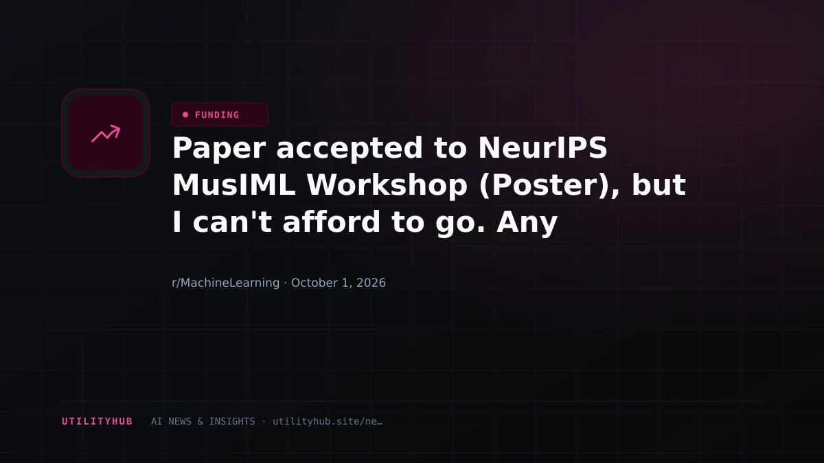 Paper accepted to NeurIPS MusIML Workshop (Poster), but I can't afford to go. Any funding advice?
