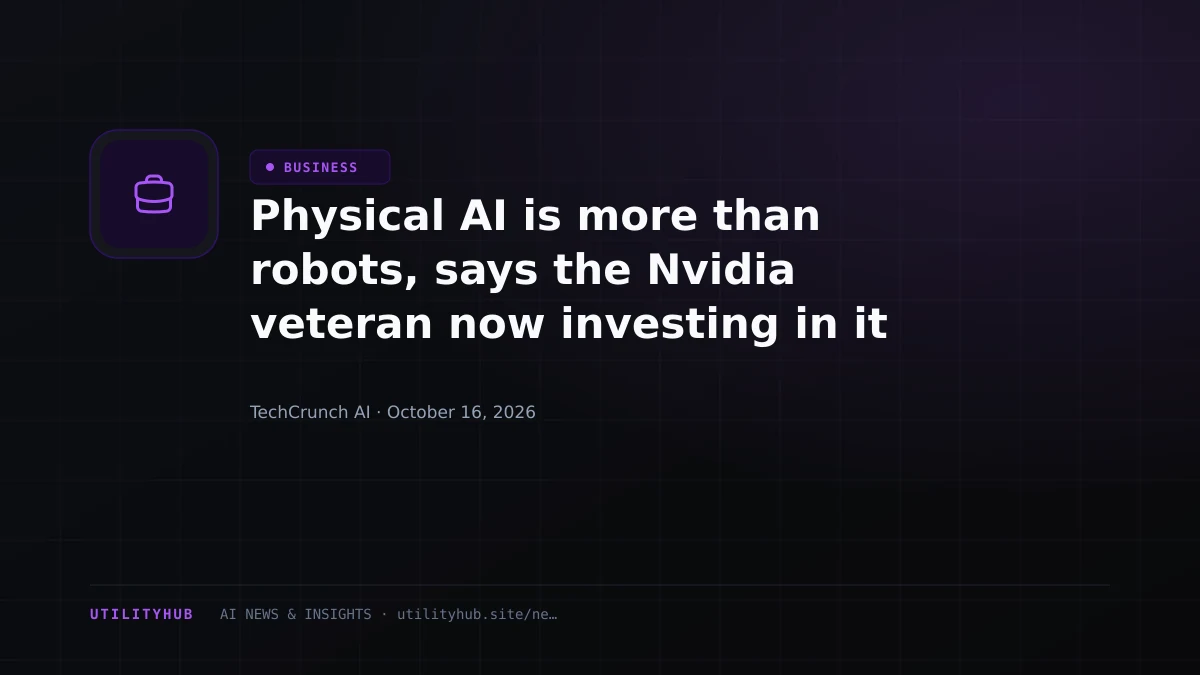 Physical AI is more than robots, says the Nvidia veteran now investing in it
