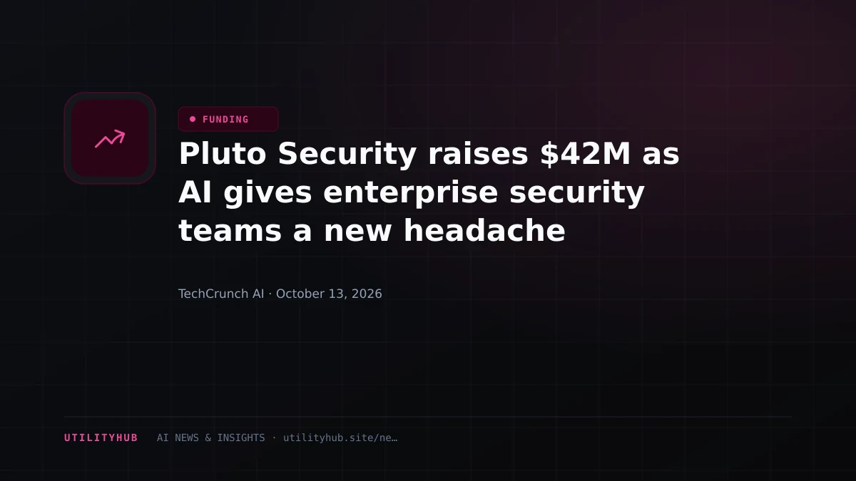 Pluto Security raises $42M as AI gives enterprise security teams a new headache