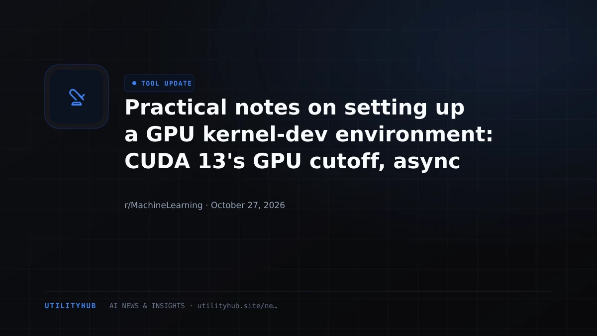 Practical notes on setting up a GPU kernel-dev environment: CUDA 13's GPU cutoff, async timing pitfalls, profiler counter permissions