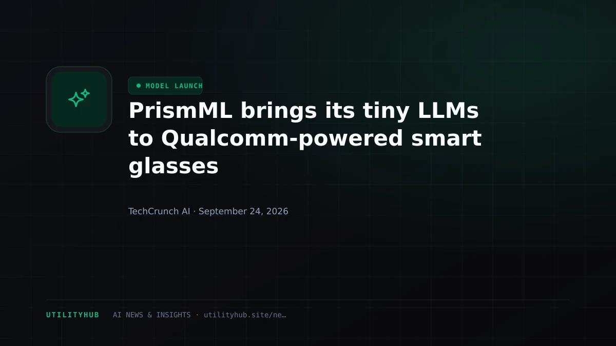PrismML brings its tiny LLMs to Qualcomm-powered smart glasses