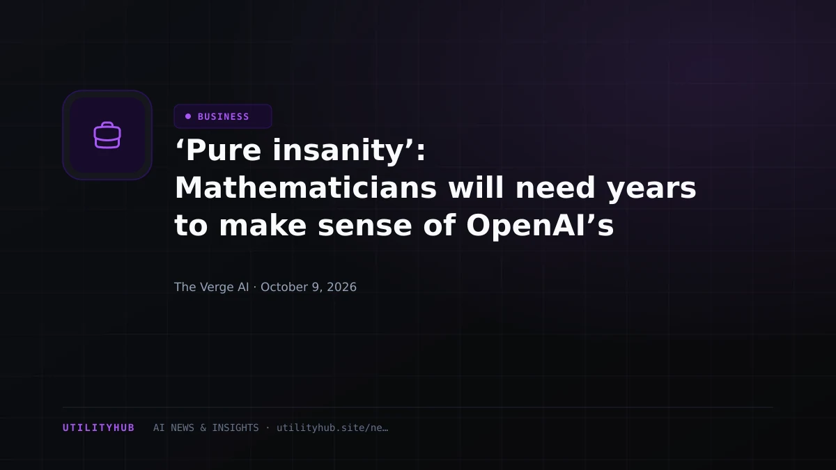 ‘Pure insanity’: Mathematicians will need years to make sense of OpenAI’s latest drop
